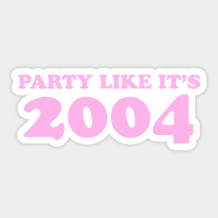 Party like its 2004 Sticker